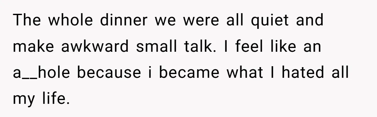 She Spent Years Laughing Off Taunts Until One Final Comment Made Her Respond The whole dinner we were all quiet and make awkward small talk. I feel like an a__hole because i became what I hated all my life.