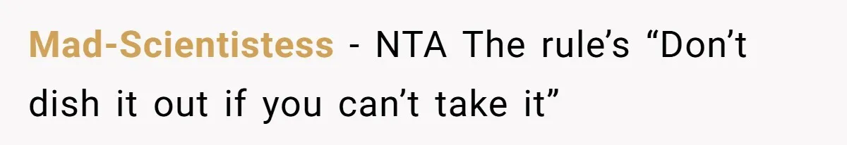 She Spent Years Laughing Off Taunts Until One Final Comment Made Her Respond Mad-Scientistess − NTA The rule’s “Don’t dish it out if you can’t take it”