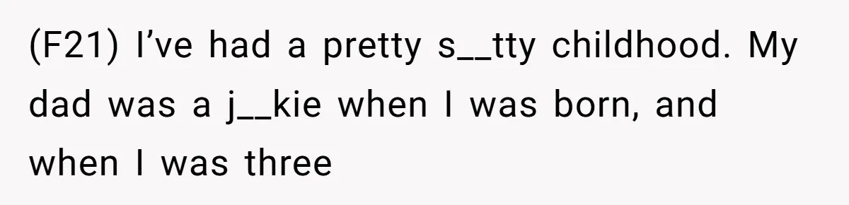 Dad Left Her Everything and His Other Family Only $100: Should She Split the Money? (F21) I’ve had a pretty s__tty childhood. My dad was a j__kie when I was born, and when I was three