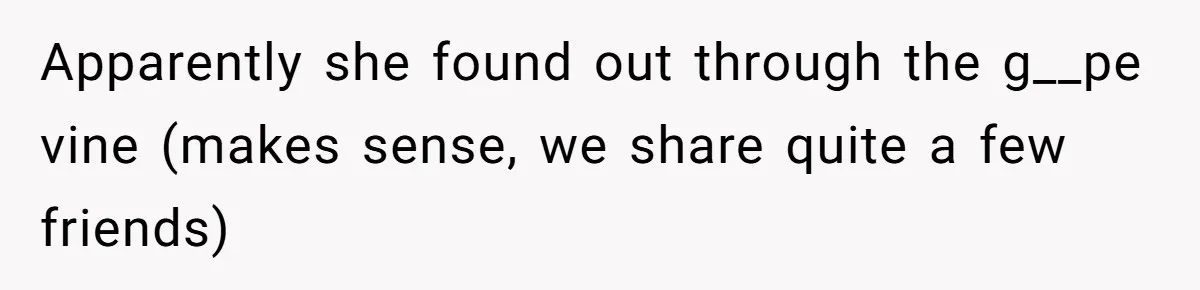 Apparently she found out through the g__pe vine (makes sense, we share quite a few friends)