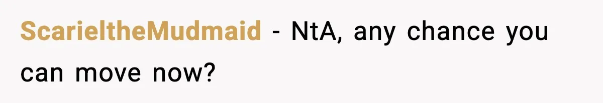 ScarieltheMudmaid − NtA, any chance you can move now?