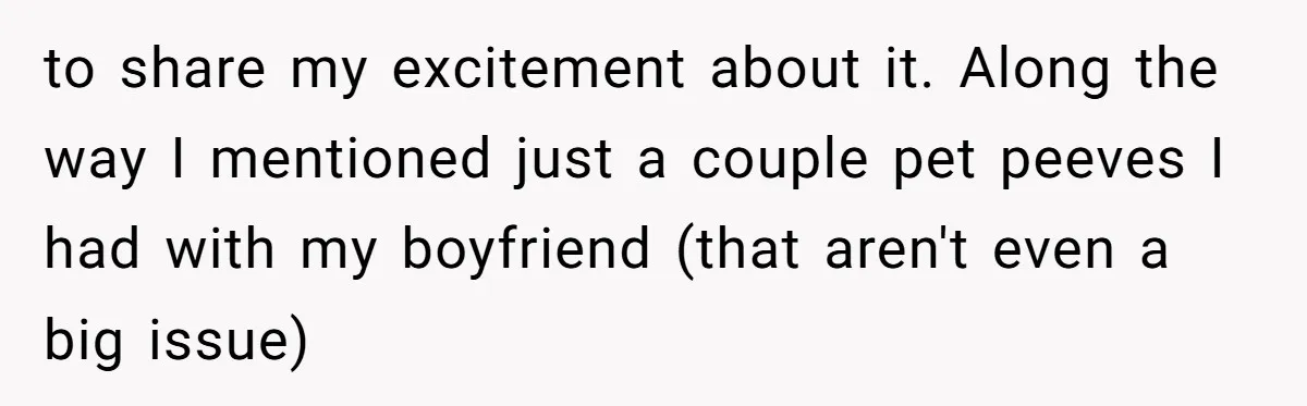 to share my excitement about it. Along the way I mentioned just a couple pet peeves I had with my boyfriend (that aren't even a big issue)