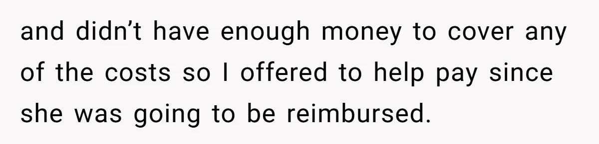 Should You Marry Someone Who Treats Your Money Like Their Own Piggy Bank? and didn’t have enough money to cover any of the costs so I offered to help pay since she was going to be reimbursed.