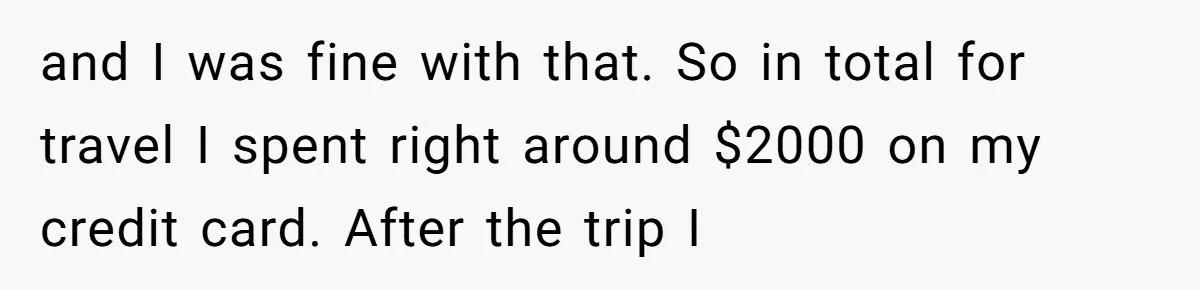 Should You Marry Someone Who Treats Your Money Like Their Own Piggy Bank? and I was fine with that. So in total for travel I spent right around $2000 on my credit card. After the trip I