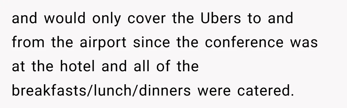 Should You Marry Someone Who Treats Your Money Like Their Own Piggy Bank? and would only cover the Ubers to and from the airport since the conference was at the hotel and all of the breakfasts/lunch/dinners were catered.
