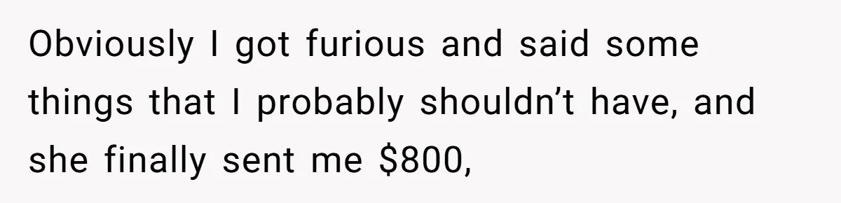 Should You Marry Someone Who Treats Your Money Like Their Own Piggy Bank? Obviously I got furious and said some things that I probably shouldn’t have, and she finally sent me $800,