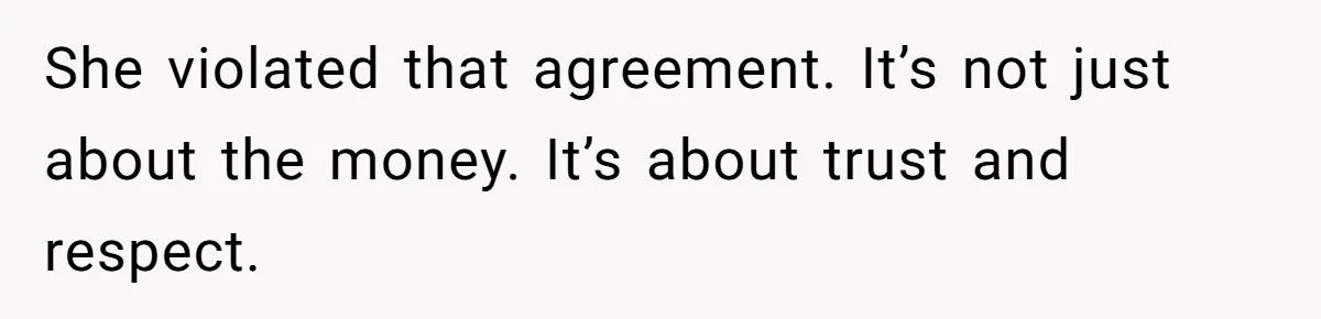 Should You Marry Someone Who Treats Your Money Like Their Own Piggy Bank? She violated that agreement. It’s not just about the money. It’s about trust and respect.