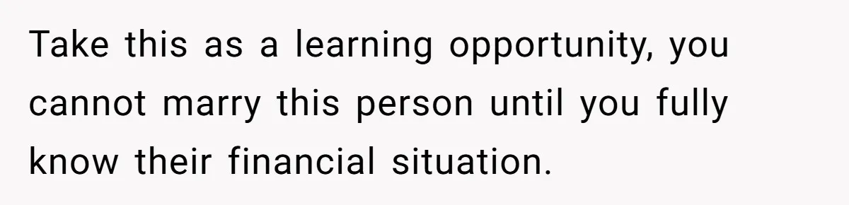 Should You Marry Someone Who Treats Your Money Like Their Own Piggy Bank? Take this as a learning opportunity, you cannot marry this person until you fully know their financial situation.