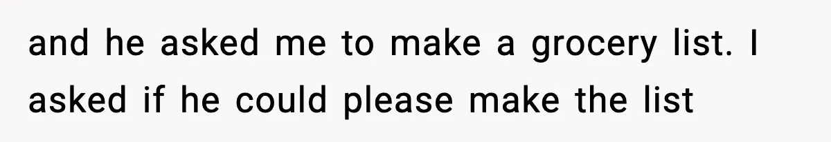 Mom Does Everything On “Her Day,” Tells Husband “Happy Father’s Day” Out Of Frustration and he asked me to make a grocery list. I asked if he could please make the list