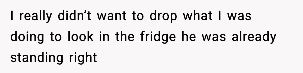 Mom Does Everything On “Her Day,” Tells Husband “Happy Father’s Day” Out Of Frustration I really didn’t want to drop what I was doing to look in the fridge he was already standing right