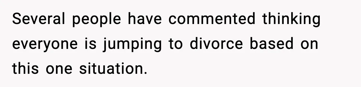 Mom Does Everything On “Her Day,” Tells Husband “Happy Father’s Day” Out Of Frustration Several people have commented thinking everyone is jumping to divorce based on this one situation.