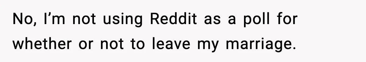 Mom Does Everything On “Her Day,” Tells Husband “Happy Father’s Day” Out Of Frustration No, I’m not using Reddit as a poll for whether or not to leave my marriage.