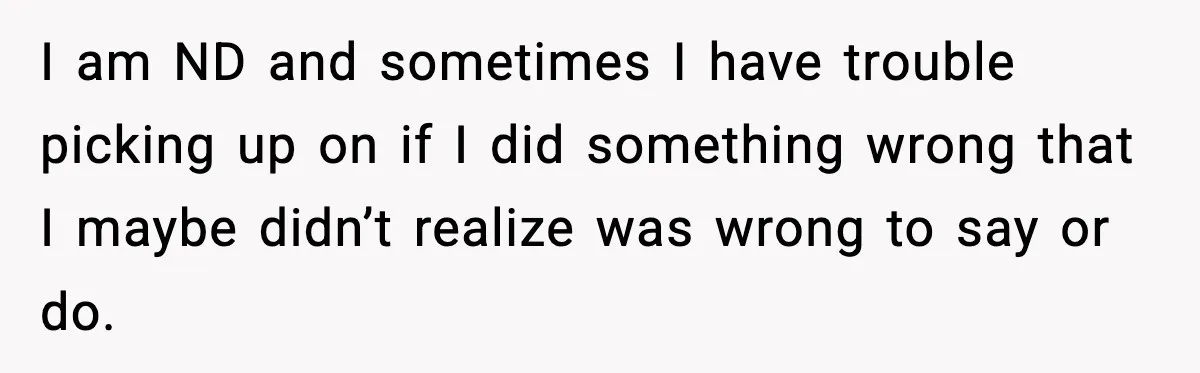 Mom Does Everything On “Her Day,” Tells Husband “Happy Father’s Day” Out Of Frustration I am ND and sometimes I have trouble picking up on if I did something wrong that I maybe didn’t realize was wrong to say or do.