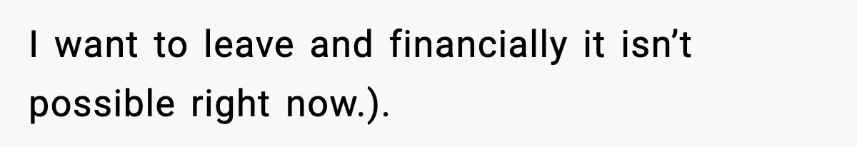 Mom Does Everything On “Her Day,” Tells Husband “Happy Father’s Day” Out Of Frustration I want to leave and financially it isn’t possible right now.).