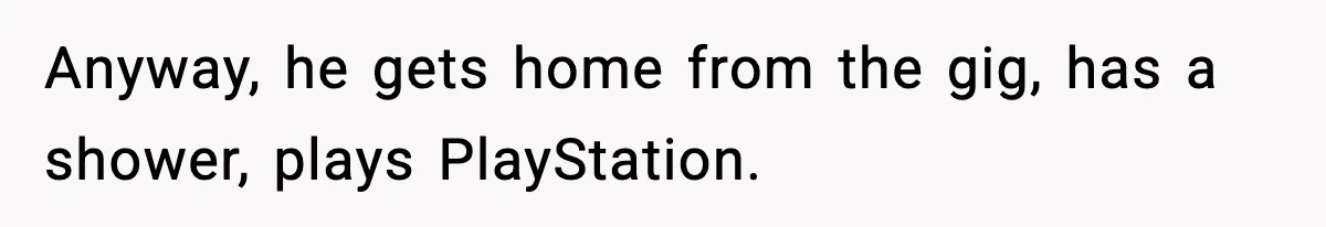 Mom Does Everything On “Her Day,” Tells Husband “Happy Father’s Day” Out Of Frustration Anyway, he gets home from the gig, has a shower, plays PlayStation.