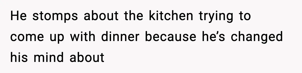 Mom Does Everything On “Her Day,” Tells Husband “Happy Father’s Day” Out Of Frustration He stomps about the kitchen trying to come up with dinner because he’s changed his mind about