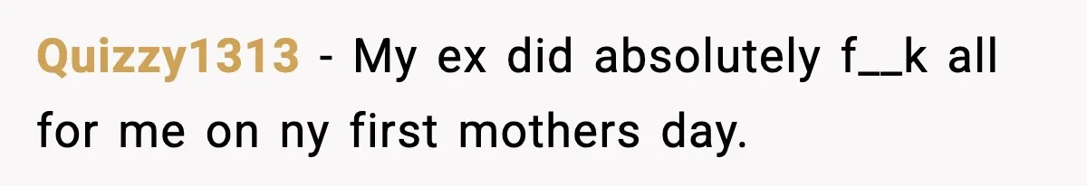 Mom Does Everything On “Her Day,” Tells Husband “Happy Father’s Day” Out Of Frustration Quizzy1313 − My ex did absolutely f__k all for me on ny first mothers day.
