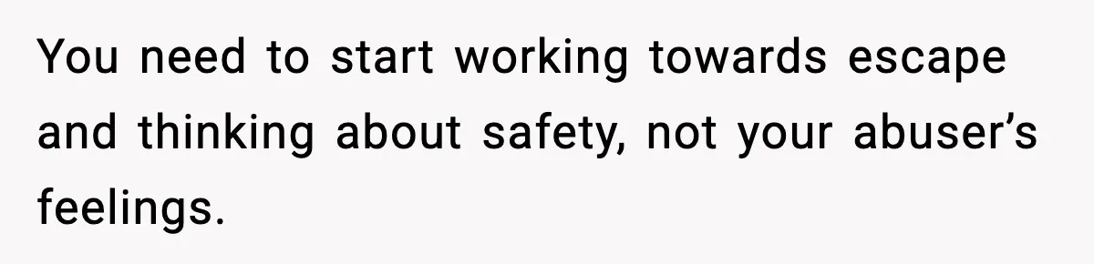 Mom Does Everything On “Her Day,” Tells Husband “Happy Father’s Day” Out Of Frustration You need to start working towards escape and thinking about safety, not your abuser’s feelings.