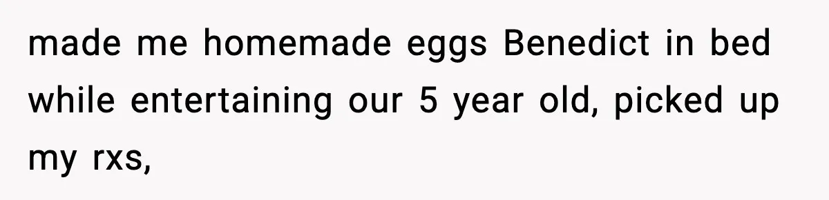 Mom Does Everything On “Her Day,” Tells Husband “Happy Father’s Day” Out Of Frustration made me homemade eggs Benedict in bed while entertaining our 5 year old, picked up my rxs,