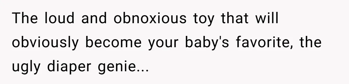 Nursery Wars: Why One Dad Is Choosing Family History Over Pinterest Perfection The loud and obnoxious toy that will obviously become your baby's favorite, the ugly diaper genie...