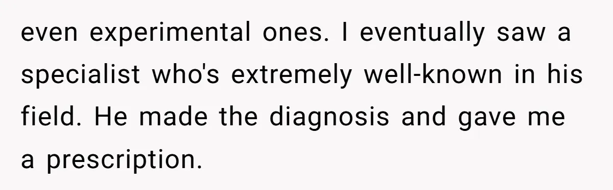 "Is That Real?" Teen Defends Spanish Medical Care Against Arrogant School Nurse even experimental ones. I eventually saw a specialist who's extremely well-known in his field. He made the diagnosis and gave me a prescription.