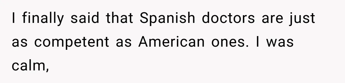 "Is That Real?" Teen Defends Spanish Medical Care Against Arrogant School Nurse I finally said that Spanish doctors are just as competent as American ones. I was calm,
