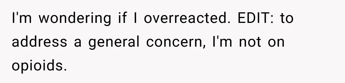 "Is That Real?" Teen Defends Spanish Medical Care Against Arrogant School Nurse I'm wondering if I overreacted. EDIT: to address a general concern, I'm not on opioids.