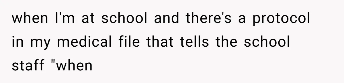 "Is That Real?" Teen Defends Spanish Medical Care Against Arrogant School Nurse when I'm at school and there's a protocol in my medical file that tells the school staff "when