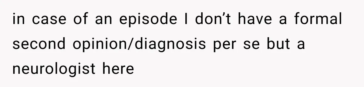"Is That Real?" Teen Defends Spanish Medical Care Against Arrogant School Nurse in case of an episode I don’t have a formal second opinion/diagnosis per se but a neurologist here