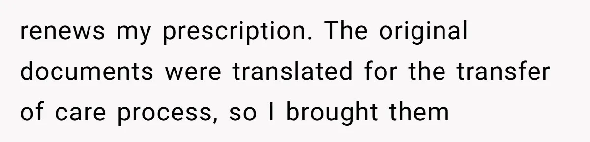 "Is That Real?" Teen Defends Spanish Medical Care Against Arrogant School Nurse renews my prescription. The original documents were translated for the transfer of care process, so I brought them