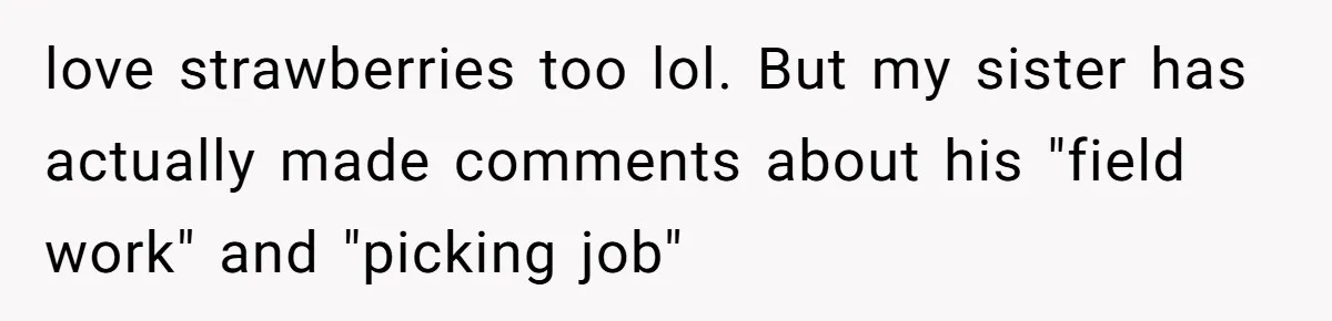"Is That Real?" Teen Defends Spanish Medical Care Against Arrogant School Nurse love strawberries too lol. But my sister has actually made comments about his "field work" and "picking job"