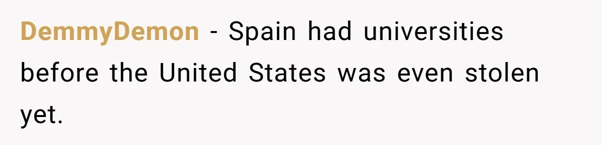 "Is That Real?" Teen Defends Spanish Medical Care Against Arrogant School Nurse DemmyDemon − Spain had universities before the United States was even stolen yet.