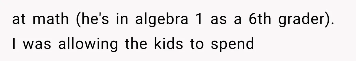 A Father Takes a Stand for His Children’s Health After Concerning Visitation Trends at math (he's in algebra 1 as a 6th grader). I was allowing the kids to spend