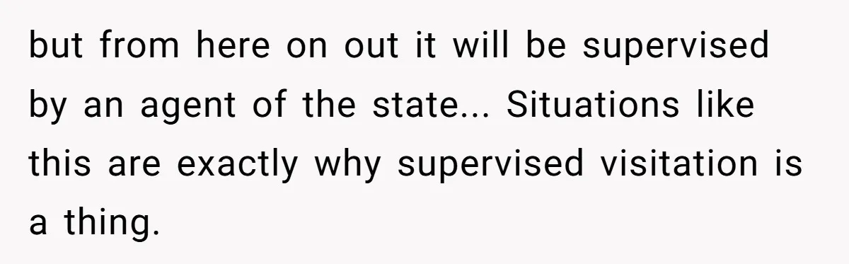 A Father Takes a Stand for His Children’s Health After Concerning Visitation Trends but from here on out it will be supervised by an agent of the state... Situations like this are exactly why supervised visitation is a thing.