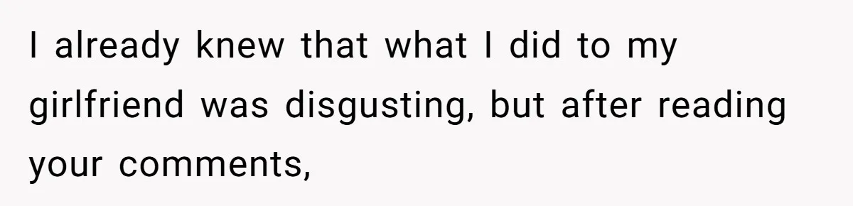 I already knew that what I did to my girlfriend was disgusting, but after reading your comments,
