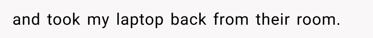 and took my laptop back from their room.