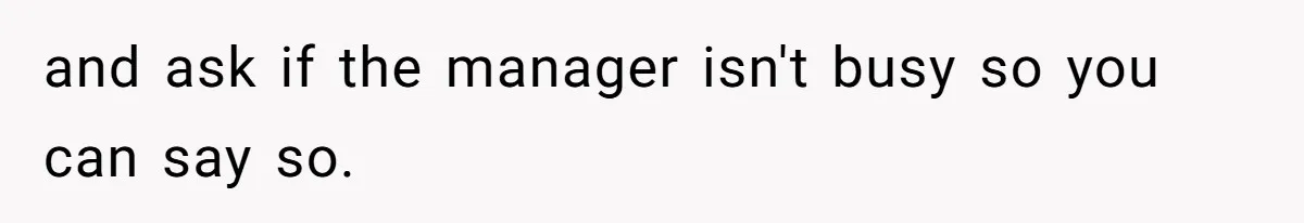 Man Praises Waitress' Service, Date Calls Him Arrogant For The Way He Did It and ask if the manager isn't busy so you can say so.