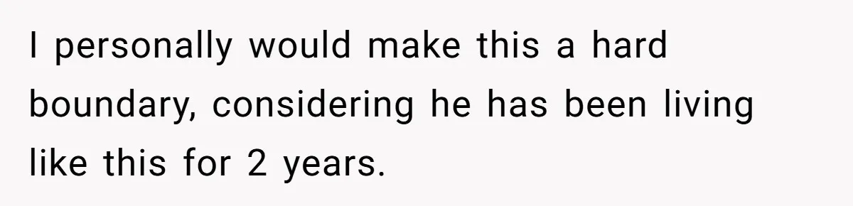 I personally would make this a hard boundary, considering he has been living like this for 2 years.