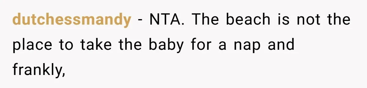 Man Yells “HELL YEAH” To Proposal, Accidentally Ruins Baby’s Beach Nap dutchessmandy − NTA. The beach is not the place to take the baby for a nap and frankly,