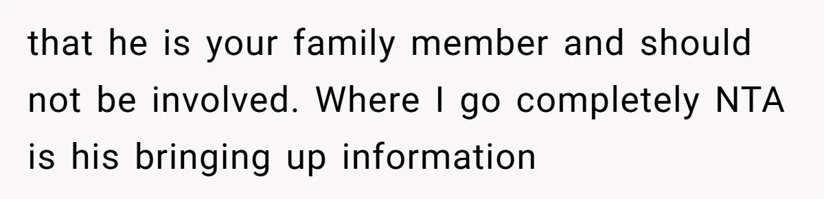 Woman Calls Sister’s Husband “A Piece of S__t” After He Defends Her Ex In Divorce that he is your family member and should not be involved. Where I go completely NTA is his bringing up information
