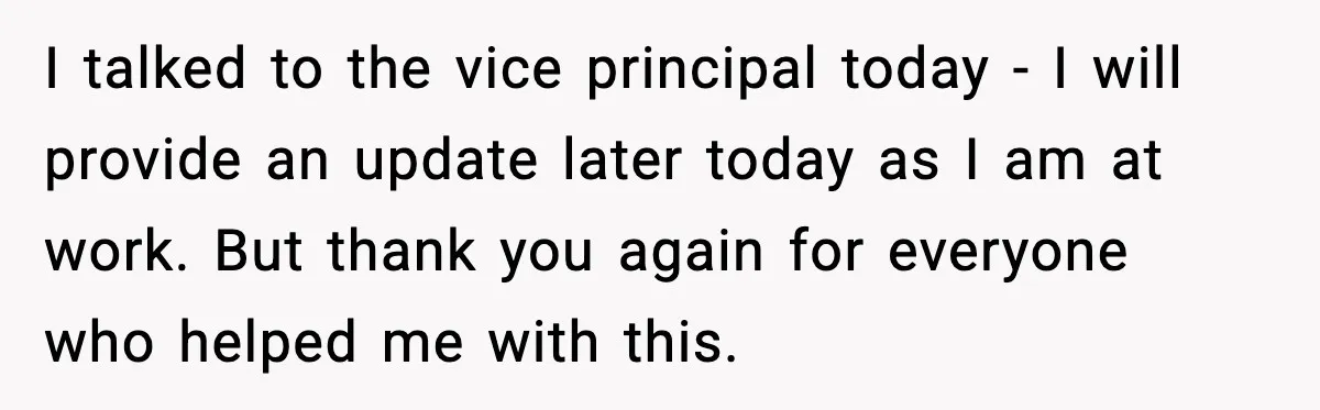 Mom Confronts School After Son Cries Daily Over Lost Recess I talked to the vice principal today - I will provide an update later today as I am at work. But thank you again for everyone who helped me with...