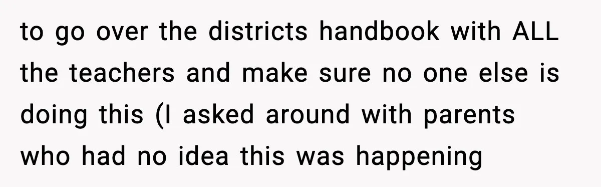 Mom Confronts School After Son Cries Daily Over Lost Recess to go over the districts handbook with ALL the teachers and make sure no one else is doing this (I asked around with parents who had no idea this was...