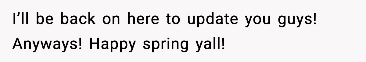 Mom Confronts School After Son Cries Daily Over Lost Recess I’ll be back on here to update you guys! Anyways! Happy spring yall!