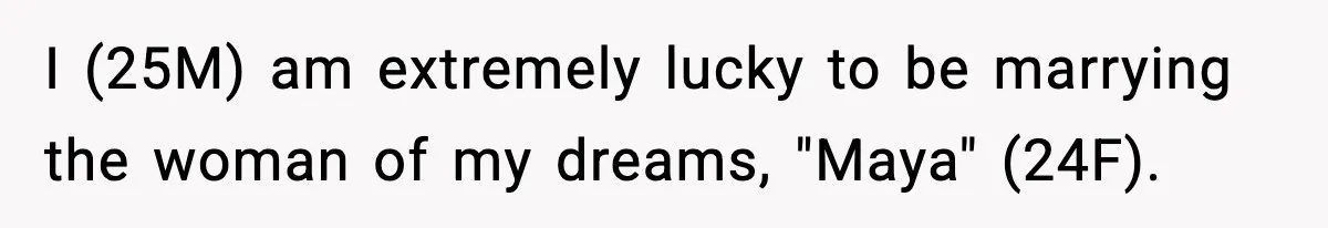 Groom Uninvites Family After Mom Calls Fiancée A Gold Digger I (25M) am extremely lucky to be marrying the woman of my dreams, "Maya" (24F).