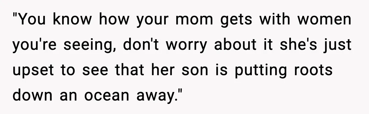 Groom Uninvites Family After Mom Calls Fiancée A Gold Digger "You know how your mom gets with women you're seeing, don't worry about it she's just upset to see that her son is putting roots down an ocean away."