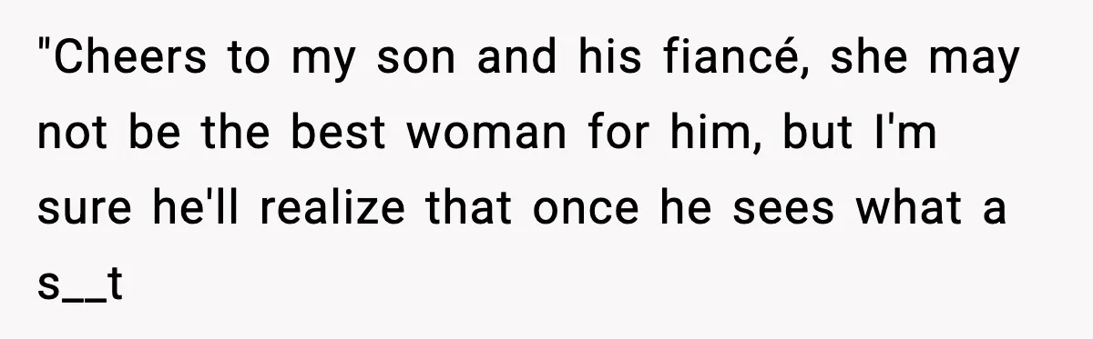 Groom Uninvites Family After Mom Calls Fiancée A Gold Digger "Cheers to my son and his fiancé, she may not be the best woman for him, but I'm sure he'll realize that once he sees what a s__t