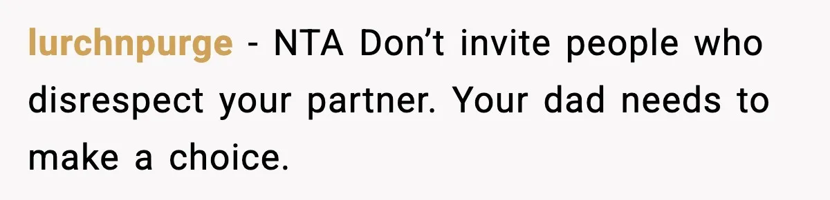 Groom Uninvites Family After Mom Calls Fiancée A Gold Digger lurchnpurge - NTA Don’t invite people who disrespect your partner. Your dad needs to make a choice.