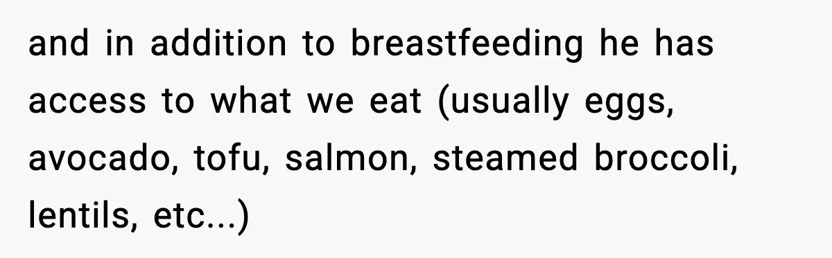 Man Defends Parenting Choice After Sister Accuses Him of Mansplaining Breastfeeding and in addition to breastfeeding he has access to what we eat (usually eggs, avocado, tofu, salmon, steamed broccoli, lentils, etc...)