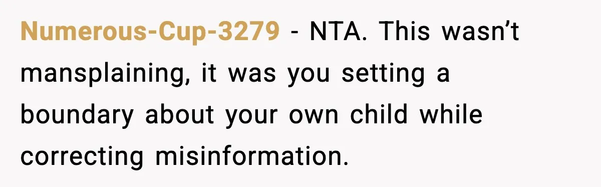 Man Defends Parenting Choice After Sister Accuses Him of Mansplaining Breastfeeding Numerous-Cup-3279 - NTA. This wasn’t mansplaining, it was you setting a boundary about your own child while correcting misinformation.