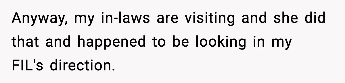Mom Calls Out MIL After She Says Her Baby Is “Flirting” Anyway, my in-laws are visiting and she did that and happened to be looking in my FIL's direction.